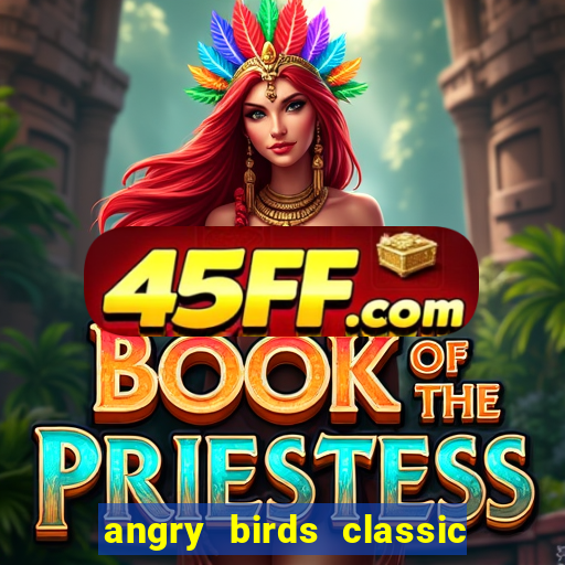 angry birds classic 1.0.0 apk